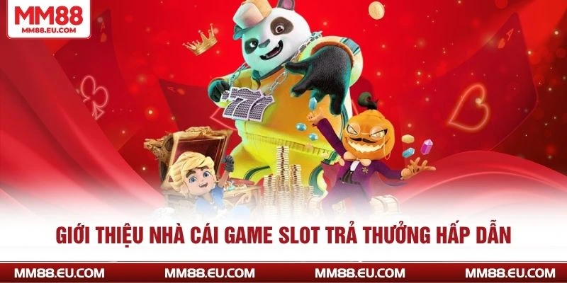 Giới thiệu nhà cái game slot trả thưởng hấp dẫn