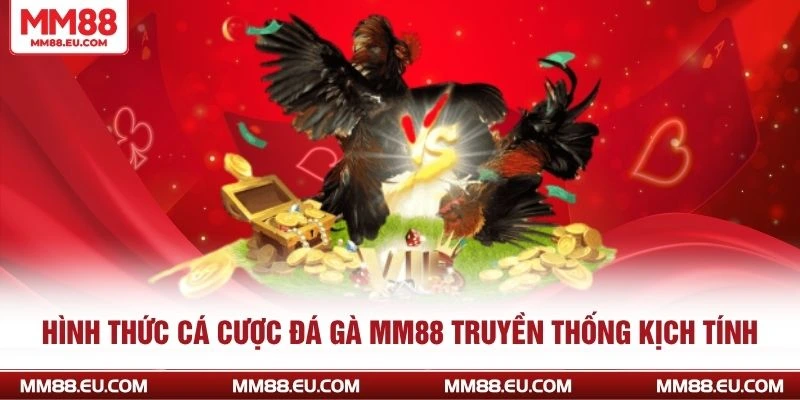 Hình thức cá cược đá gà MM88 truyền thống kịch tính