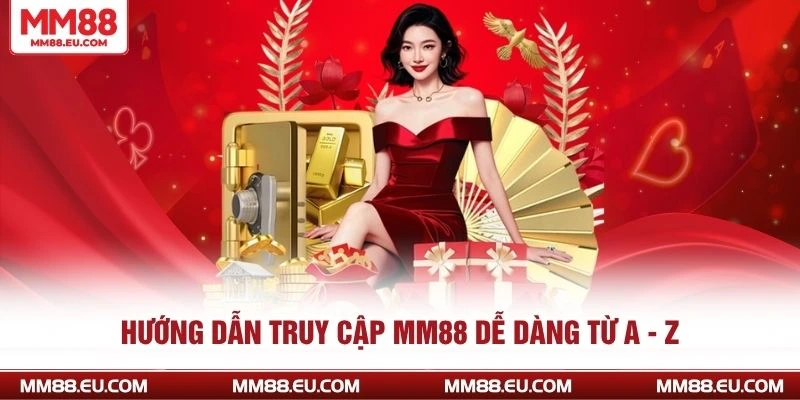 Hướng dẫn truy cập MM88 dễ dàng từ A - Z