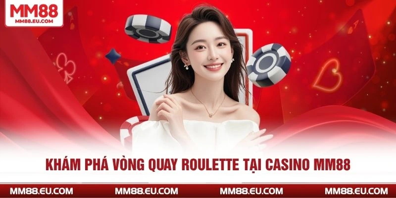 Khám phá vòng quay Roulette tại casino Mm88