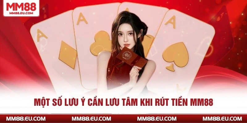 Một số lưu ý cần lưu tâm khi rút tiền MM88
