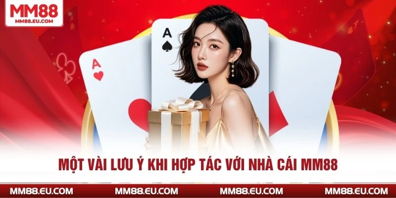 Một vài lưu ý khi hợp tác với nhà cái MM88