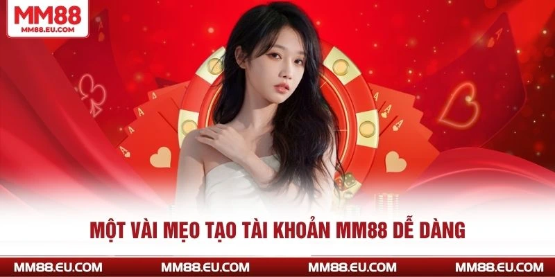 Một vài mẹo tạo tài khoản MM88 dễ dàng