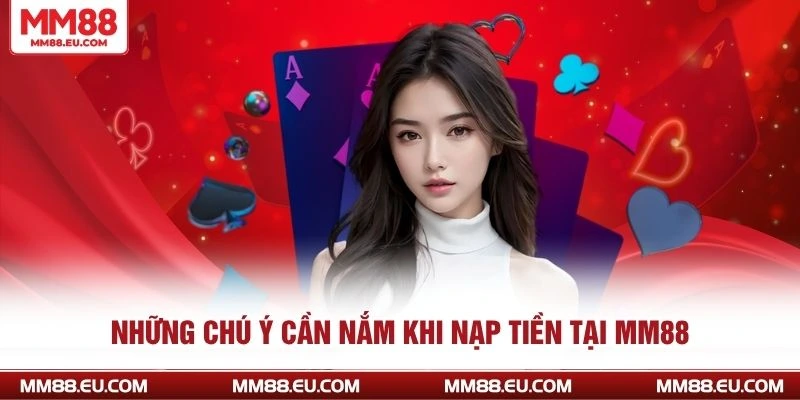 Những chú ý cần nắm khi nạp tiền tại MM88