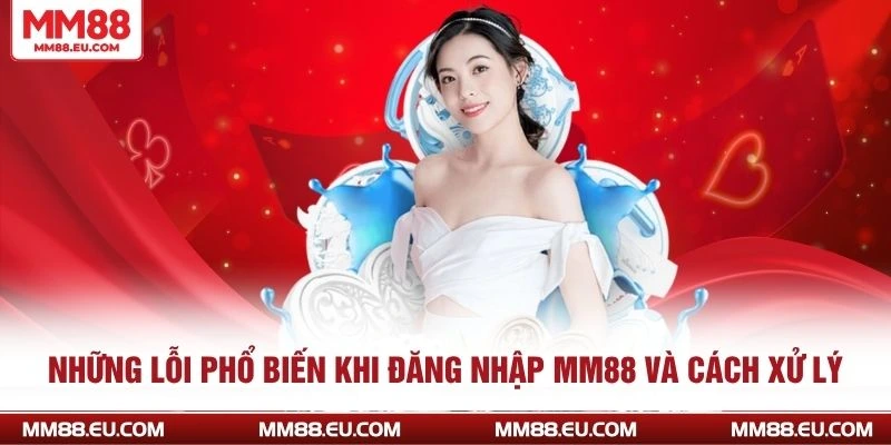Những lỗi phổ biến khi đăng nhập MM88 và cách xử lý