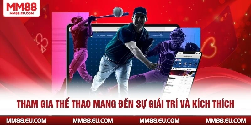 Tham gia thể thao mang đến sự giải trí và kích thích 