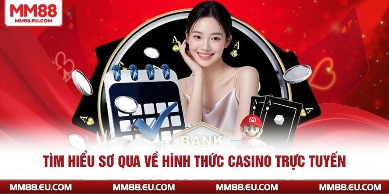 Tìm hiểu sơ qua về hình thức casino trực tuyến