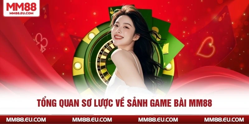 Tổng quan sơ lược về sảnh game bài MM88