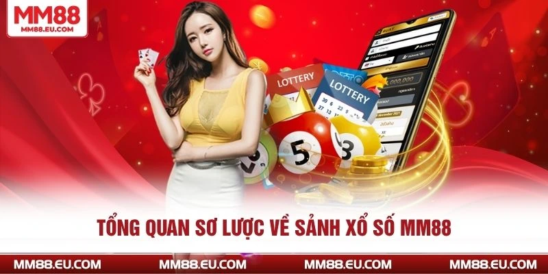 Tổng quan sơ lược về sảnh xổ số MM88