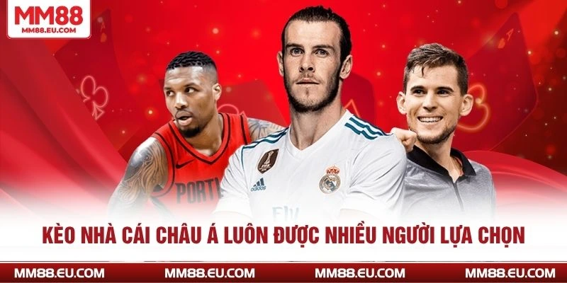 Kèo nhà cái châu Á luôn được nhiều người lựa chọn