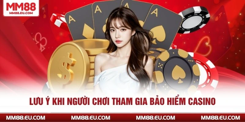 Lưu ý khi người chơi tham gia bảo hiểm casino